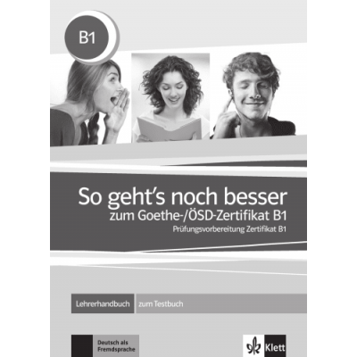 So geht's noch besser zum Goethe-/ÖSD-Zertifikat B1. Lehrerhandbuch zum Testbuch - Uta Loumiotis