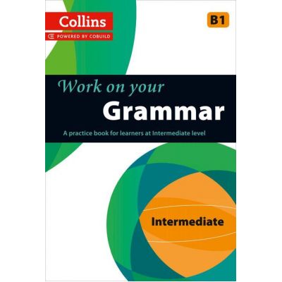Work on Your… - Grammar B1. A practice book for learners at Intermediate level
