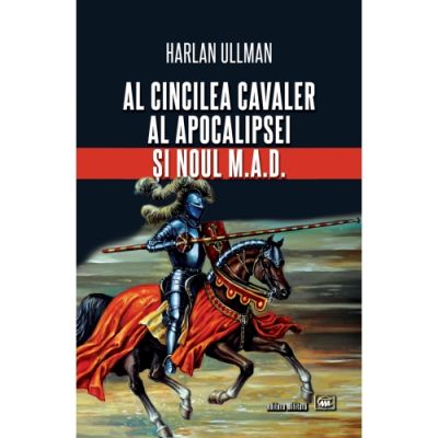 Al cincilea cavaler al Apocalipsei și noul M. A. D. - Harlan Ullman