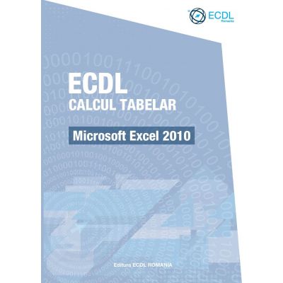 ECDL Calcul tabelar. Microsoft Excel 2010 - Raluca Constantinescu, Ionut Danaila