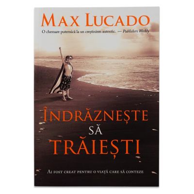 Indrazneste sa traiesti - Max Lucado