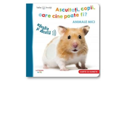 Bebe invata. Ascultati, copii, oare cine poate fi? Animale mici