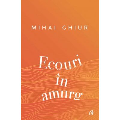 Ecouri in amurg - Mihai Ghiur