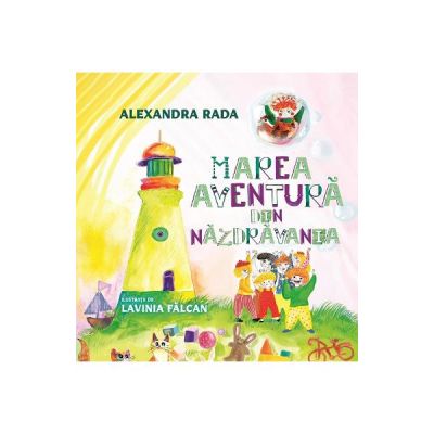 Marea aventura din Nazdravania - Alexandra Rada