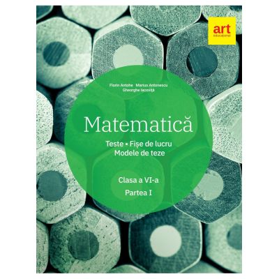 Matematica. Clasa a VI-a. Semestrul 1. Teste. Fise de lucru. Modele de teze - Marius Antonescu, Florin Antohe, Gheorghe Iacovita