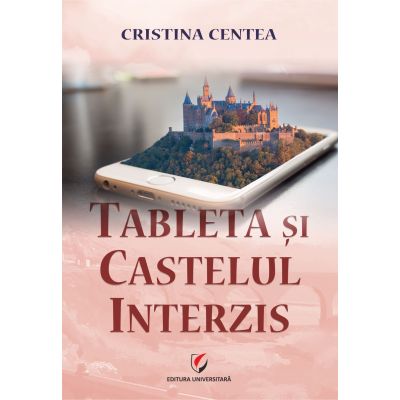 Tableta si castelul interzis - Cristina Centea