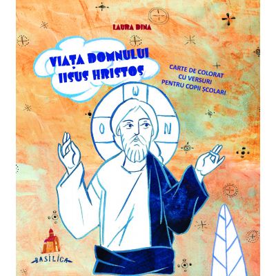 Viata Domnului Iisus Hristos - Carte de colorat cu versuri pentru copii scolari - Laura Dina