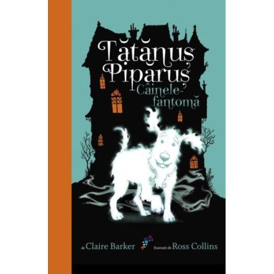 Tatanus Piparus. Cainele-fantoma - Claire Barker