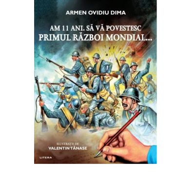 Am 11 ani. Sa va povestesc Primul Razboi Mondial... - Armen Ovidiu Dima