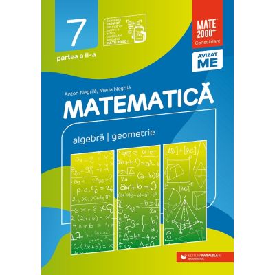 Matematica. Algebra, geometrie. Clasa a VII-a. Consolidare. Partea a II-a - Anton Negrila, Maria Negrila