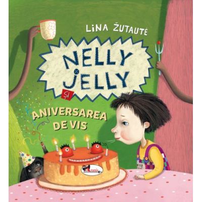 Nelly Jelly si aniversarea de vis - Lina Zutaute