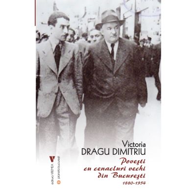 Povesti cu cenacluri vechi din Bucuresti 1880-1954 - Victoria Dragu-Dimitriu