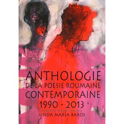 Anthologie De La Poesie Roumaine Contemporaine. 1990-2013 - Linda Maria Baros