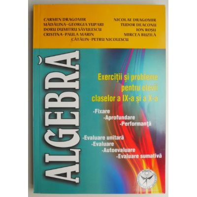 Algebra. Exercitii si probleme pentru elevii claselor 9-10 - Carmen Dragomir
