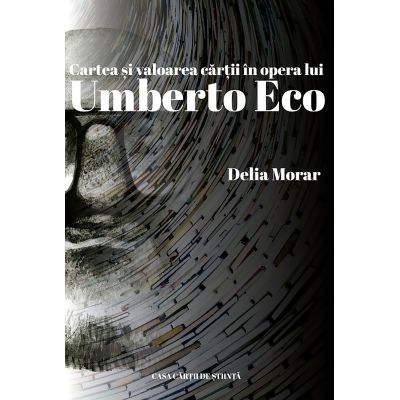 Cartea si valoarea cartii in opera lui Umberto Eco - Delia Morar