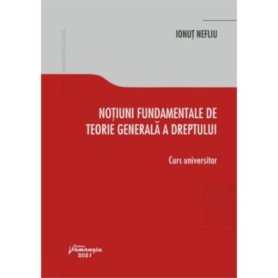 Notiuni fundamentale de teorie generala a dreptului - Ionut Nefliu