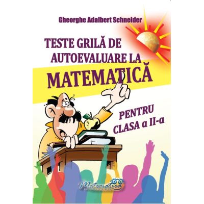 Teste grila de autoevaluare la matematica pentru clasa a 2-a - Gheorghe-Adalbert Schneider