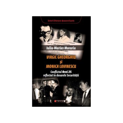 Virgil Gheorghiu si Monica Lovinescu. Conflictul Orei 25 reflectat in dosarele Securitatii - Iuliu-Marius Morariu