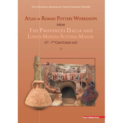 Atlas of roman pottery workshops from the provinces Dacia and lower Moesia/Scythia minor (1st – 7th centuries ad) -  Vioricarusu-Bolindet, Cristian-Aurel Roman