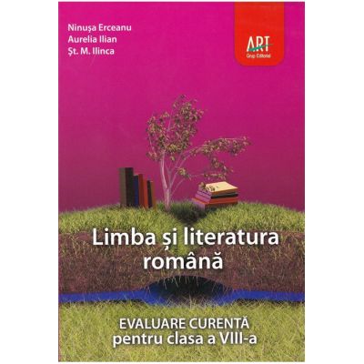 Limba si literatura romana. evaluare curenta, clasa a 8-a - Ninusa Erceanu, Aurelia Ilian, St. M. Ilinca