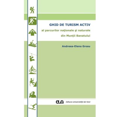 Ghid de turism activ al parcurilor nationale si naturale din Muntii Banatului - Andreea-Elena Grosu