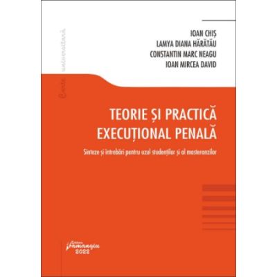 Teorie si practica executional penala - Ioan Chis, Lamya-Diana Haratau, Constantin Marc Neagu, Ioan-Mircea David