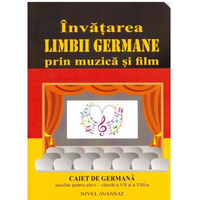 Invatarea Limbii Germane prin muzica si film. Caiet de germana auxiliar pentru clasele a 7-a si a 8-a - Monica Stefanoiu