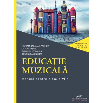 Educatie muzicala. Manual pentru clasa a 6-a - Lacramioara Ana Pauliuc, Oltea Saveanu