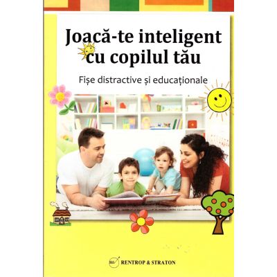 Joaca-te inteligent cu copilul tau. Fise distractive si educationale