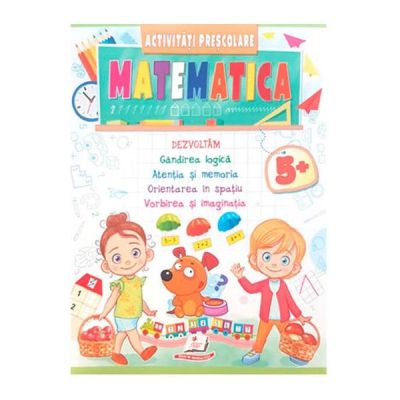 Matematica. Activitati prescolare 5 ani+