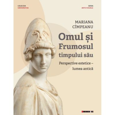 Omul si frumosul timpului sau. Perspective estetice - lumea antica - Mariana Cimpeanu