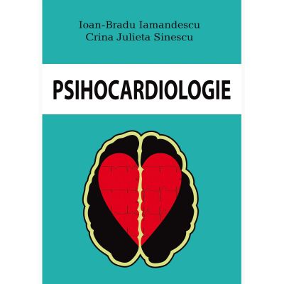 Psihocardiologie - Ioan Bradu Iamandescu, Crina Julieta Sinescu