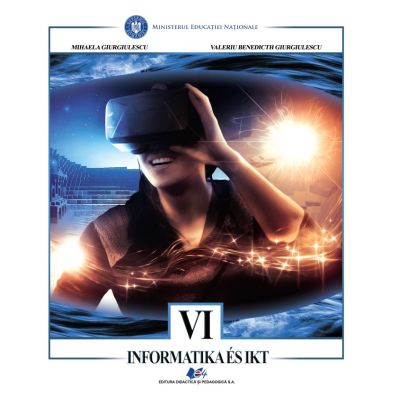 Informatica si TIC traducere in limba maghiara. Manual pentru clasa 6 - Mihaela Giurgiulescu, Valeriu Benedicth Giurgiulescu
