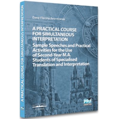 A practical course for simultaneous interpretation - Oana-Florina Avornicesei