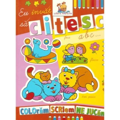 Eu invat sa citesc. Coloram, scriem, ne jucam
