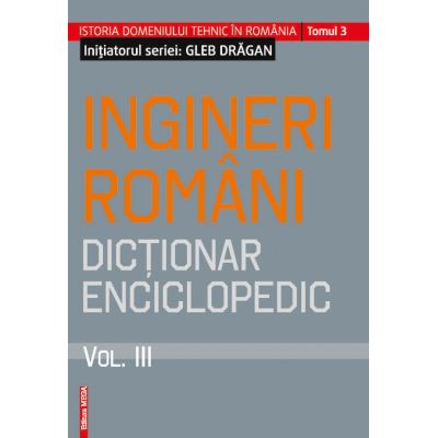 Cafe Recently bilayer Ingineri romani- dictionar enciclopedic volumul III - Gleb Dragan