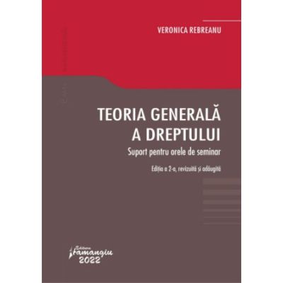 Teoria generala a dreptului. Suport pentru orele de seminar. Editia a 2-a - Veronica Rebreanu