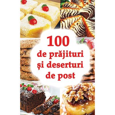 100 de prajituri si deserturi de post