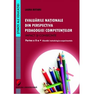 Evaluarile nationale din perspectiva pedagogiei competentelor. Impact si consecinte. Partea a II-a - Laura Butaru