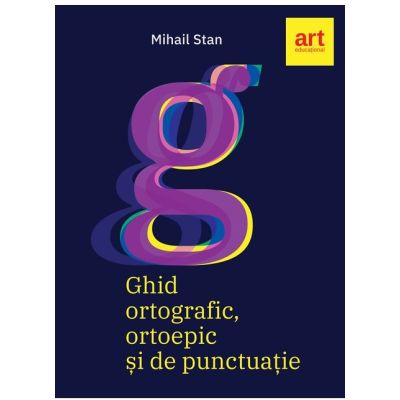 Ghid ortografic, ortoepic si de punctuatie - Mihail Stan