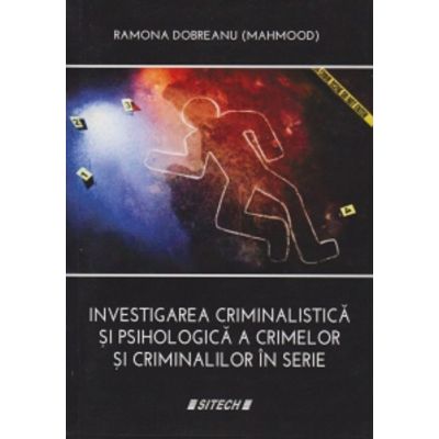 Investigarea criminalistica si psihologica a crimelor si criminalilor in serie - Ramona Dobreanu