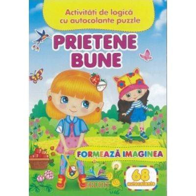 Prietene bune. Formeaza imaginea + 68 autocolante. Activitati de logica cu autocolante puzzle