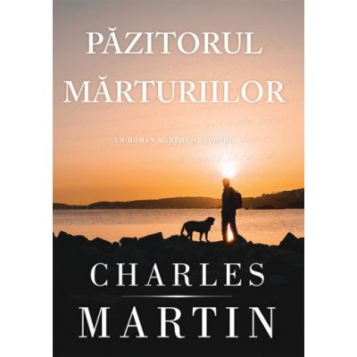 Pazitorul marturiilor. Un roman Murphy Shepherd 3 - Charles Martin