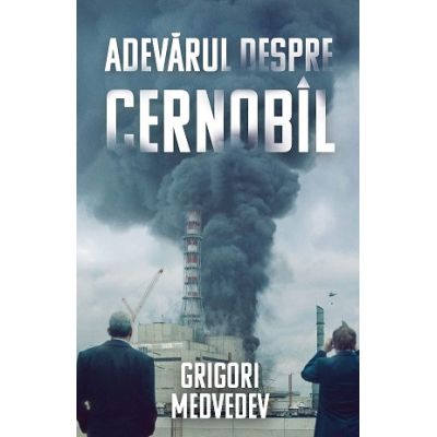 Adevarul despre Cernobil - Grigori Medvedev