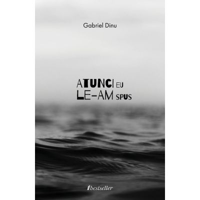 Atunci eu le-am spus - Gabriel Dinu
