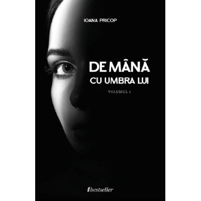 De mana cu umbra lui Vol. 1 - Ioana Pricop