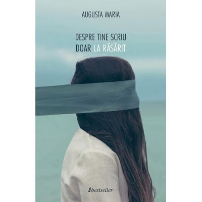 Despre tine scriu doar la rasarit - Augusta Maria