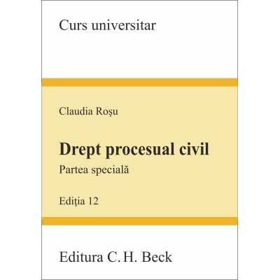 Drept procesual civil. Partea speciala. Editia 12 - Claudia Rosu
