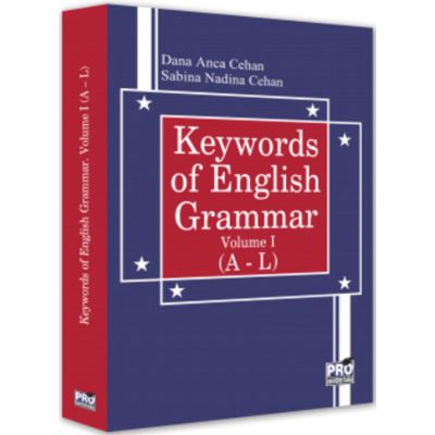 Keywords of English Grammar Vol. I (A - L) - Dana Anca Cehan, Sabina Nadina Cehan