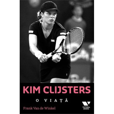 Kim Clijsters. O viata - Frank van de Winkel